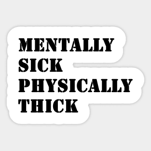 Mentally Sick Physically Thick Sticker